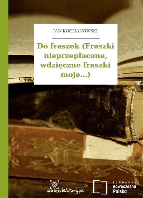 Fraszka Do Gór I Lasów Tekst - Jan Kochanowski, Fraszki, Księgi trzecie, Do fraszek (Fraszki