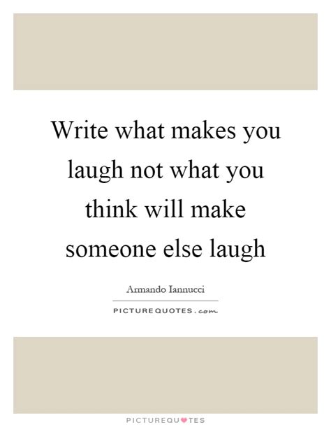Write What Makes You Laugh Not What You Think Will Make Someone