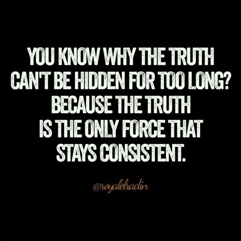 You Know Why The Truth Cant Be Hidden For Too Long Because The Truth