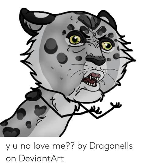 Y U No Love Me By Dragonells On Deviantart Love Meme On Meme