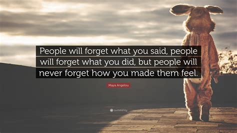 Maya Angelou Quote “people Will Forget What You Said People Will Forget What You Did But