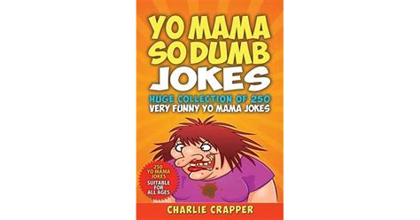 Yo Mama So Dumb 250 Of The Best Yo Mama So Dumb Jokes By Charlie Crapper