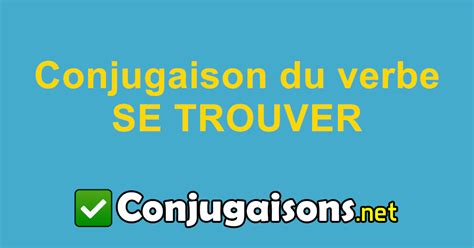 Se Trouver Conjugaison Du Verbe Se Trouver Conjuguer En Français
