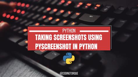 Taking Screenshots Using Pyscreenshot In Python Coding Torque