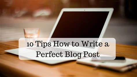 10 Tips How To Write A Perfect Blog Post