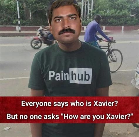 Xavier Painhub Pain Hub Know Your Meme