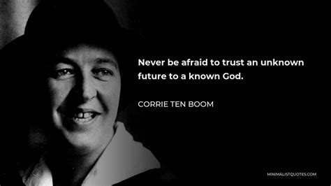 Corrie Ten Boom Quote Never Be Afraid To Trust An Unknown Future To A