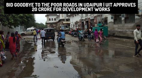 Bid Goodbye To The Poor Roads In Udaipur Uit Approves 20 Crore For