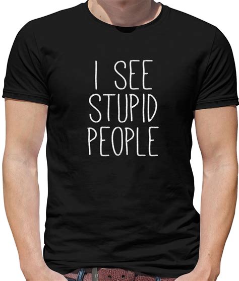 i see stupid people mens t shirt funny joke rude t present humour ebay