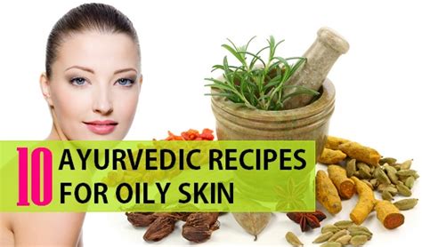 10 Ayurvedic Tips For Oily Skin Care At Home