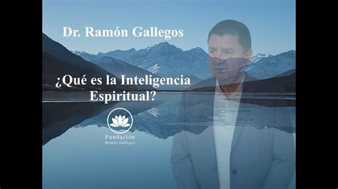 ¿qué Es La Inteligencia Espiritual 14 Dr Ramón Gallegos Youtube