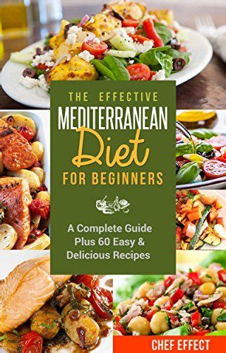 The Effective Mediterranean Diet For Beginners A Complete Guide Plus