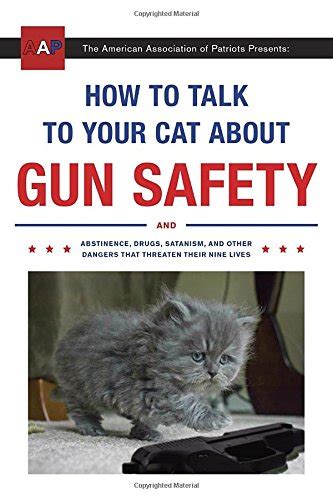 It's important to understand why if you want to stop it. How to Talk to Your Cat About Gun Safety: And Abstinence ...