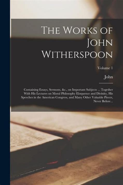 The Works Of John Witherspoon Containing Essays Sermons C On Important