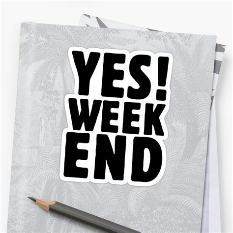 Yes Weekend T Shirt Stickers By Kaleidoking Redbubble