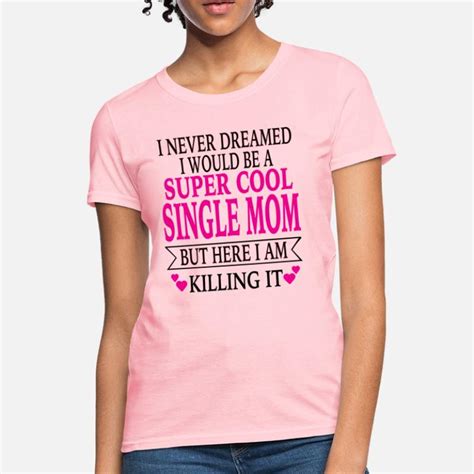 Shop Single Mom T Shirts Online Spreadshirt