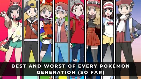 Best And Worst Of Every Pokémon Generation So Far Keengamer