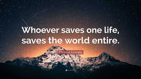 Thomas Keneally Quote Whoever Saves One Life Saves The World Entire