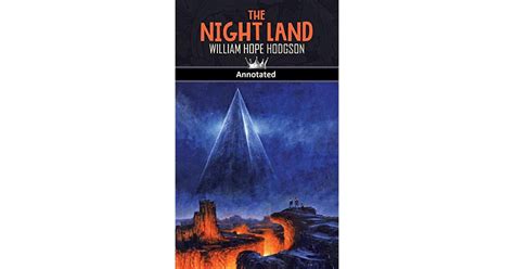 The Night Land Annotated By William Hope Hodgson