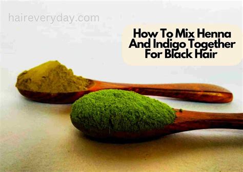 How To Mix Henna And Indigo Together For Black Hair 5 Tips For