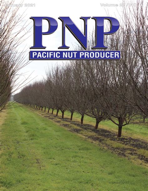 Pacific Nut Producer January Issue Pacific Nut Producer Magazine