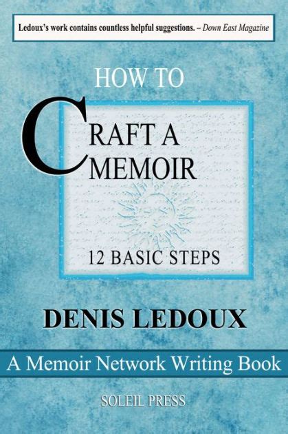 Memoir Writing 101 10 Steps To Crafting A Compelling Memoir By Denis
