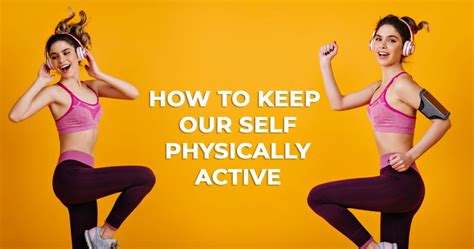 How To Keep Our Self Physically Active