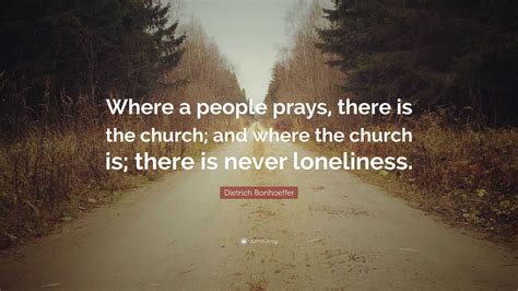 Dietrich Bonhoeffer Quote Where A People Prays There Is The Church