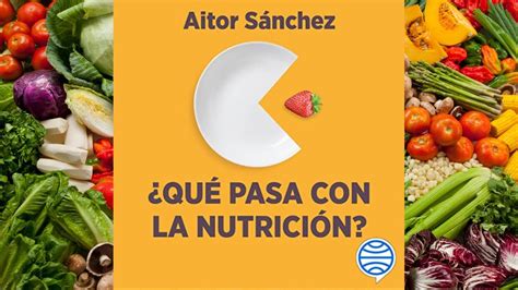 Qué Pasa Con La Nutrición Audiolibro Aitor Sánchez Youtube