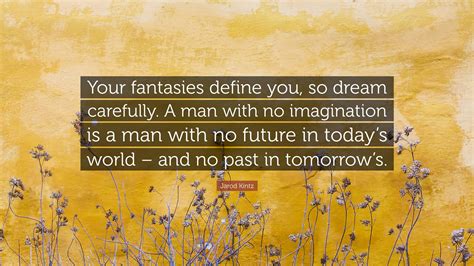 Jarod Kintz Quote Your Fantasies Define You So Dream Carefully A