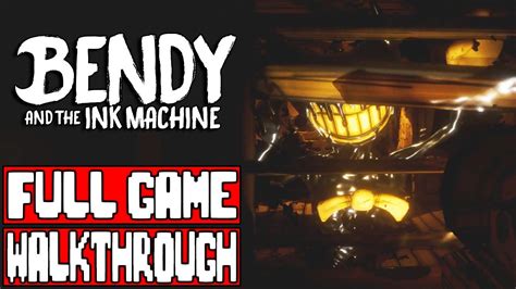 Bendy And The Ink Machine Full Game Walkthrough Full Game No