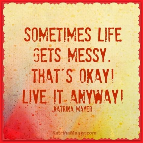 Life Is Messy Quotes Quotesgram
