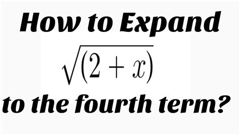 Binomial Expansion Of The Square Root Of 2x Youtube