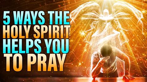 5 Ways The Holy Spirit Helps You To Pray This Is So Powerful Youtube