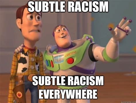 Subtle Racism Subtle Racism Everywhere Toy Story Quickmeme