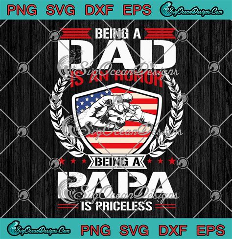 Father S Day Being Dad Is An Honor Svg Being A Papa Is Priceless Svg American Flag Svg Png