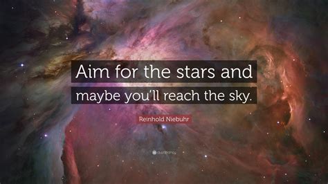 Reinhold Niebuhr Quote “aim For The Stars And Maybe Youll Reach The Sky”