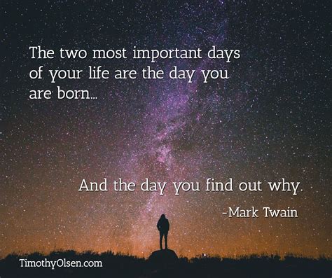 The Two Most Important Days Of Your Life Are The Day You Are Born