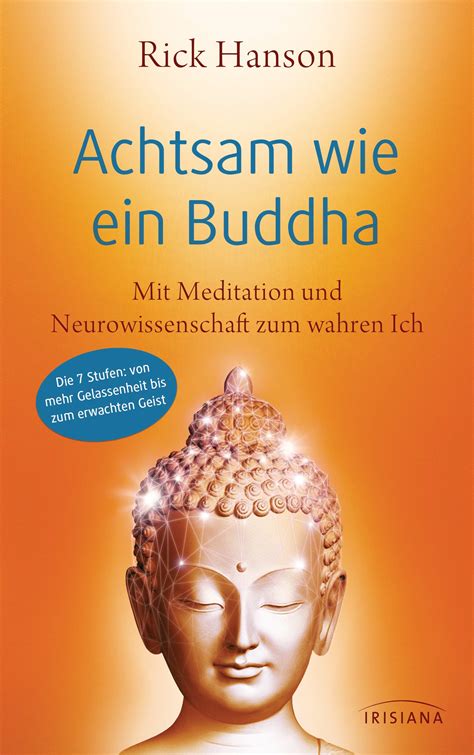 Achtsam Wie Ein Buddha Mit Meditation Und Neurowissenschaft Zum Wahren Ich Die 7 Stufen Von