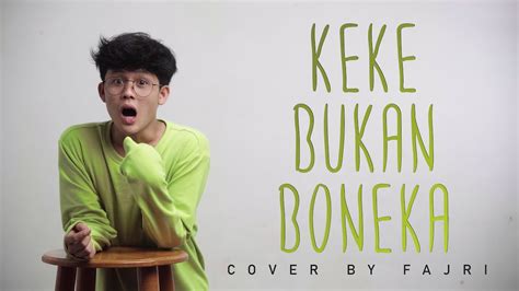 Kekeyi Bukan Boneka Keke Cover By Fajri Youtube