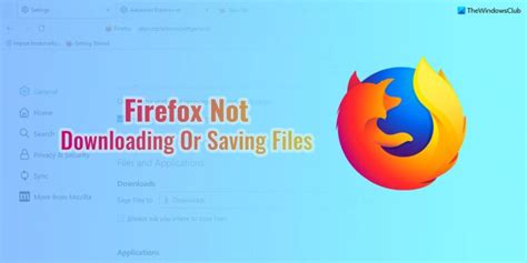 Firefox Not Downloading Or Saving Files Working Fix
