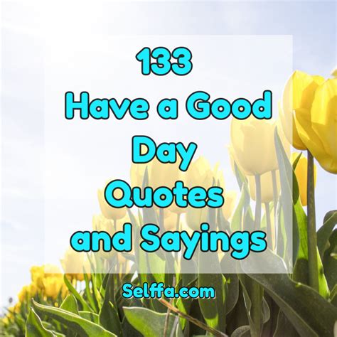 133 Have A Good Day Quotes And Sayings Selffa