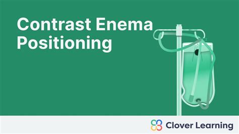 Contrast Enema Positioning Video Lesson Clover Learning