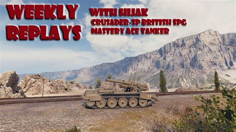 WOT Weekly Replay (Episode 30) - Crusader SP Mastery Ace Tanker - YouTube