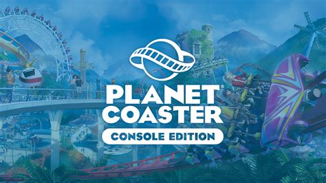 Planet Coaster Console Edition Receives New Gameplay Trailer Watch
