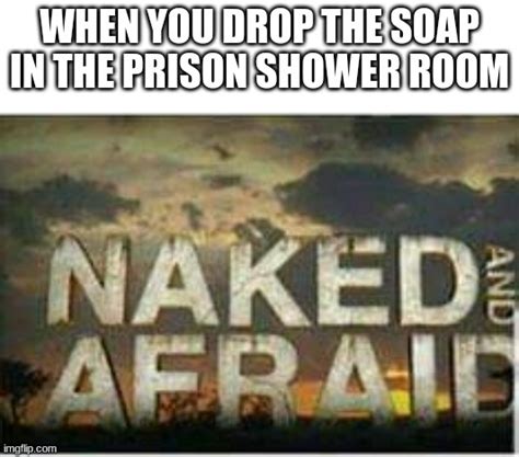 Naked And Afraid Memes Imgflip