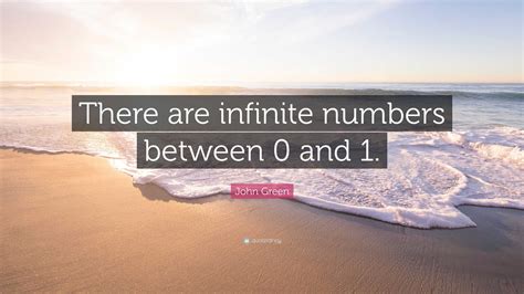 John Green Quote “there Are Infinite Numbers Between 0 And 1”