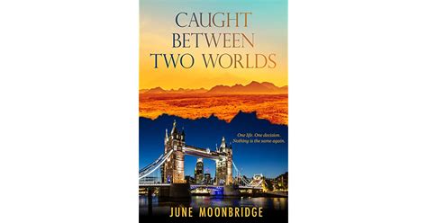 Caught Between Two Worlds By June Moonbridge