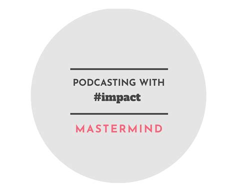 Podcasting with impact - MASTERMIND | A Group Coaching Experience