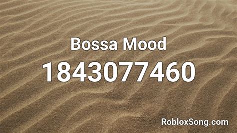 Bossa Mood Roblox Id Roblox Music Codes